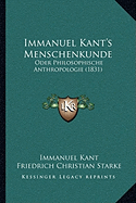 Immanuel Kant's Menschenkunde: Oder Philosophische Anthropologie (1831)