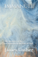 Immanuel: The Mystery of the Incarnation of the Son of God