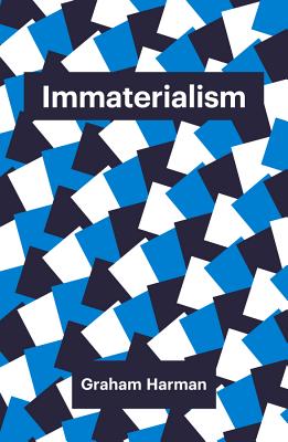 Immaterialism: Objects and Social Theory - Harman, Graham