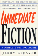 Immediate Fiction: A Complete Writing Course - Cleaver, Jerry