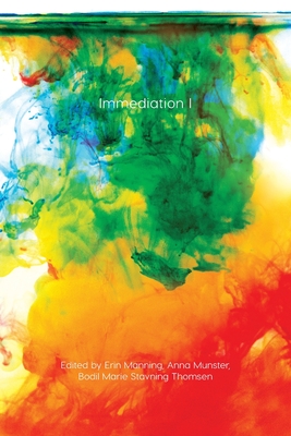 Immediation: I - Manning, Erin (Editor), and Munster, Anna (Editor), and Thomsen, Bodil Marie Stavning (Editor)