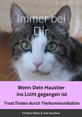 Immer bei Dir - Wenn dein Haustier ins Licht gegangen ist: Wenn dein Haustier ins Licht gegangen ist - Sieber, Christina