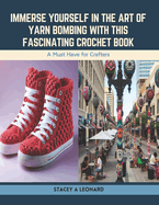 Immerse Yourself in the Art of Yarn Bombing with this Fascinating Crochet Book: A Must Have for Crafters