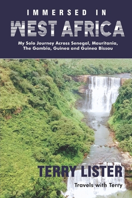 Immersed in West Africa: My Solo Journey Across Senegal, Mauritania, The Gambia, Guinea and Guinea Bissau (B & W Version) - Lister, Terry