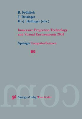 Immersive Projection Technology and Virtual Environments 2001: Proceedings of the Eurographics Workshop in Stuttgart, Germany, May 16-18, 2001 - Frhlich, B (Editor), and Deisinger, J (Editor), and Bullinger, H -J (Editor)