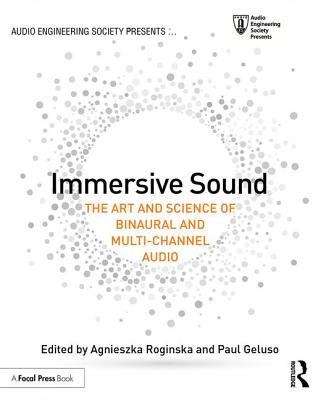 Immersive Sound: The Art and Science of Binaural and Multi-Channel Audio - Roginska, Agnieszka (Editor), and Geluso, Paul (Editor)