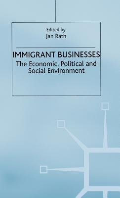 Immigrant Businesses: The Economic, Political and Social Environment - Rath, J. (Editor)