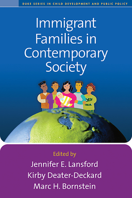 Immigrant Families in Contemporary Society - Lansford, Jennifer E, PhD (Editor), and Deater-Deckard, Kirby, PhD (Editor), and Bornstein, Marc H, PhD (Editor)