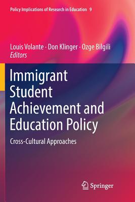 Immigrant Student Achievement and Education Policy: Cross-Cultural Approaches - Volante, Louis (Editor), and Klinger, Don (Editor), and Bilgili, Ozge (Editor)