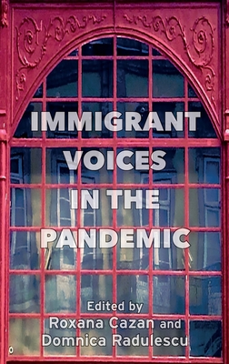 Immigrant Voices in the Pandemic - Cazan, Roxana (Editor), and Radulescu, Domnica (Editor)
