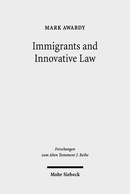 Immigrants and Innovative Law: Deuteronomy's Theological and Social Vision for the Ger - Awabdy, Mark A