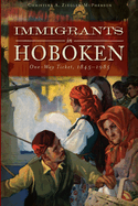 Immigrants in Hoboken:: One-Way Ticket, 1845-1985