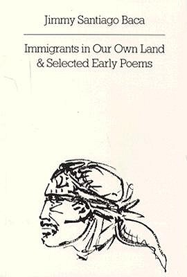 Immigrants in Our Own Land and Selected Early Poems - Baca, Jimmy Santiago