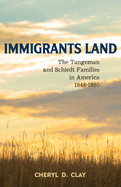 Immigrants Land: The Tangeman and Schiedt Families in America 1848-1880