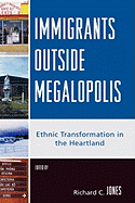 Immigrants Outside Megalopolis: Ethnic Transformation in the Heartland