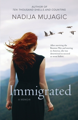 Immigrated: A Memoir - Mujagic, Nadija