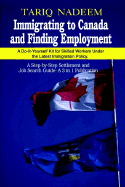 Immigrating to Canada and Finding Employment: A Do-It-Yourself Kit for Skilled Workers Under the Latest Immigration Policy. a Step-By-Step Settlement and Job Search Guide- A 3 in 1 Publication