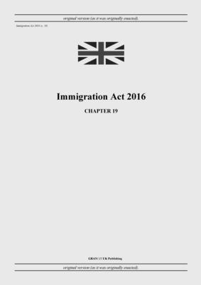 Immigration Act 2016 (c. 19) - United Kingdom Legislation, and Uk Publishing, Grangis LLC (Adapted by)