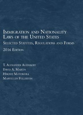 Immigration and Nationality Laws of the United States: Selected Statutes, Regs and Forms - Aleinikoff, Thomas, and Martin, David, and Motomura, Hiroshi