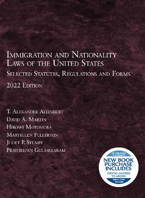 Immigration and Nationality Laws of the United States: Selected Statutes, Regulations and Forms, 2022 - Aleinikoff, T. Alexander, and Martin, David A., and Motomura, Hiroshi