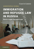 Immigration and Refugee Law in Russia: Socio-Legal Perspectives