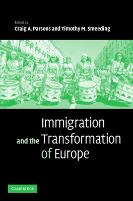 Immigration and the Transformation of Europe - Parsons, Craig A (Editor), and Smeeding, Timothy M (Editor)