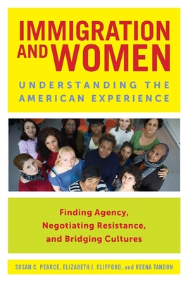 Immigration and Women: Understanding the American Experience - Pearce, Susan C, and Clifford, Elizabeth J, and Tandon, Reena