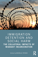 Immigration Detention and Social Harm: The Collateral Impacts of Migrant Incarceration
