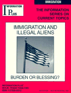 Immigration & Illegal Aliens: Burden or Blessing? - Blair, Cornelia (Editor), and Squyres, Suzanne B (Editor), and Mitchell, Margaret A (Editor)