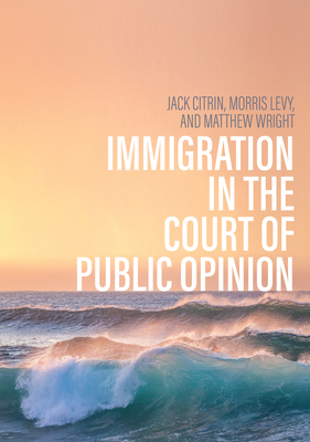 Immigration in the Court of Public Opinion - Citrin, Jack, and Levy, Morris S., and Wright, Matthew