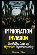 Immigration Invasion: The Hidden Costs and Migration's Impact on Society