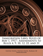 Immigration Laws: Rules of May 1, 1917: Amendments to Rules 4, 9, 10, 12, 22, and 31