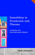 Immobilien in Frankreich und bersee: Leitfaden fr internationale Kufer