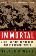 Immortal: A Military History of Iran and Its Armed Forces