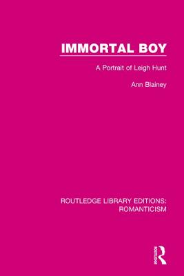 Immortal Boy: A Portrait of Leigh Hunt - Blainey, Ann