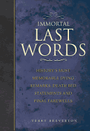 Immortal Last Words: History's most memorable dying remarks, death bed statements and final farewells - Breverton, Terry