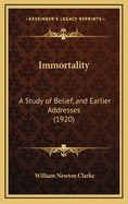 Immortality: A Study of Belief, and Earlier Addresses (1920)