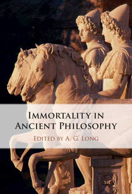 Immortality in Ancient Philosophy - Long, A. G. (Editor)