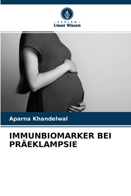 Immunbiomarker Bei Pr?eklampsie - Khandelwal, Aparna