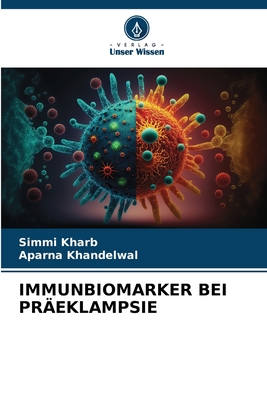 Immunbiomarker Bei Pr?eklampsie - Kharb, Simmi, and Khandelwal, Aparna