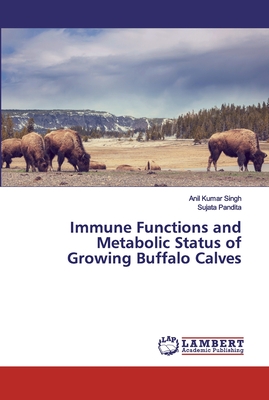 Immune Functions and Metabolic Status of Growing Buffalo Calves - Singh, Anil Kumar, and Pandita, Sujata