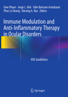 Immune Modulation and Anti-Inflammatory Therapy in Ocular Disorders: Iois Guidelines - Pleyer, Uwe (Editor), and Ali, Jorge L (Editor), and Barisani-Asenbauer, Talin (Editor)