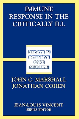 Immune Response in the Critically Ill - Marshall, John C (Editor), and Cohen, Jonathan, SC, Frcp, Frcpe (Editor)