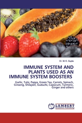 Immune System and Plants Used as an Immune System Boosters - Gupta, M K, Dr.