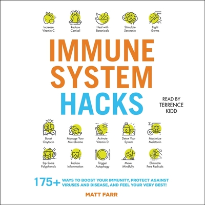 Immune System Hacks: 175+ Ways to Boost Your Immunity, Stay Healthy, and Feel Your Very Best! - Kidd, Terrence (Read by), and Farr, Matt