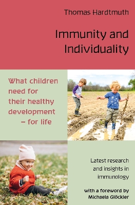 Immunity and Individuality: What Children Need for their Healthy Development - for Life - Hardtmuth, Thomas, and Gloeckler, Michaela (Foreword by), and Brinton, Richard (Translated by)