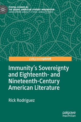 Immunity's Sovereignty and Eighteenth- And Nineteenth-Century American Literature - Rodriguez, Rick