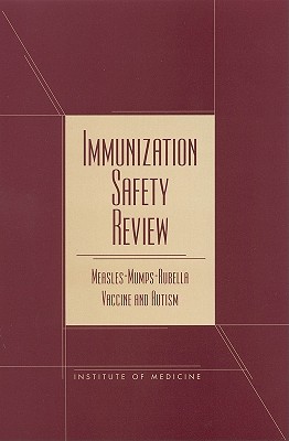 Immunization Safety Review: Measles-Mumps-Rubella Vaccine and Autism - Institute of Medicine, and Board on Health Promotion and Disease Prevention, and Immunization Safety Review Committee