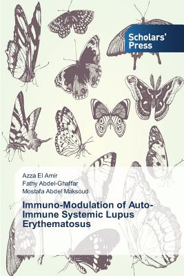 Immuno-Modulation of Auto-Immune Systemic Lupus Erythematosus - El Amir Azza, and Abdel-Ghaffar Fathy, and Abdel Maksoud Mostafa