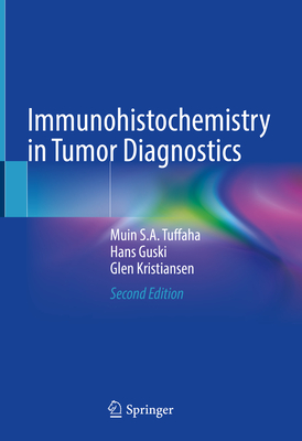 Immunohistochemistry in Tumor Diagnostics - Tuffaha, Muin S.A., and Guski, Hans, and Kristiansen, Glen